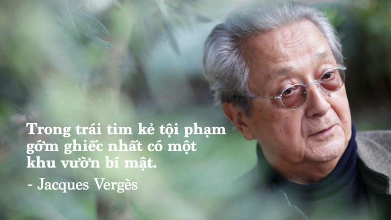Jacques Vergès: vị luật sư bảo vệ cho tính người của những kẻ giết người khét tiếng nhất thế kỷ 20