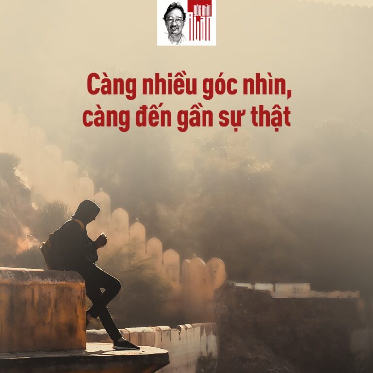 CÀNG CÓ NHIỀU GÓC NHÌN CÀNG ĐẾN GẦN HƠN VỚI SỰ THẬT